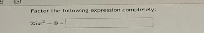 Factor the following expression completely:
25x^2-9=□