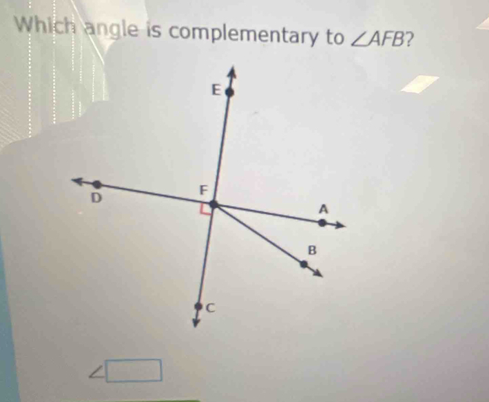 Which angle is complementary to ∠ AFB