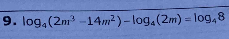 log _4(2m^3-14m^2)-log _4(2m)=log _48