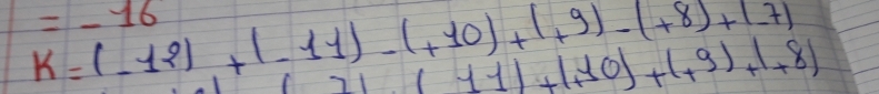 k=(-12)+(-11)-(+10)+(+9)-(+8)+(-7)
=-16
(21(+1)+1+1+10)+(+9)+1+8)