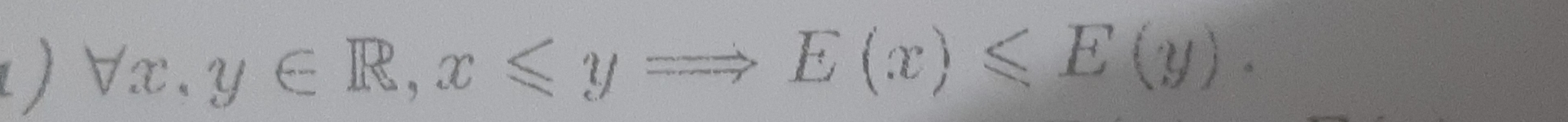 ) forall x,y∈ R, x≤slant yRightarrow E(x)≤slant E(y).