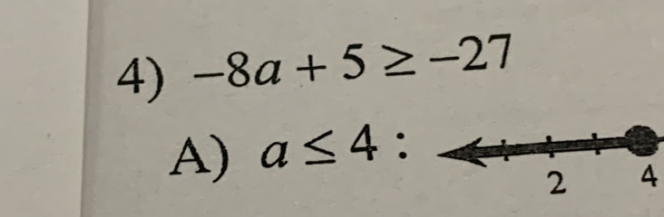 -8a+5≥ -27
A) a≤ 4 : 
4