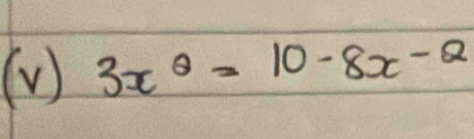 (V ) 3x^2=10-8x-2