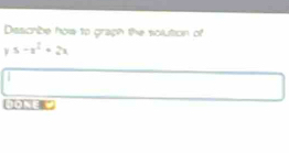 Desscrbe how to gragh the solution of
5-x^2+2x
DE