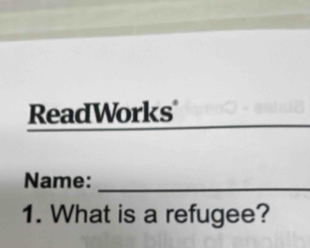 ReadWorks 
_ 
Name:_ 
1. What is a refugee?