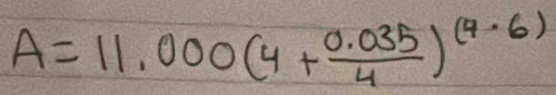 A=11,000(4+ (0.035)/4 )^(4· 6)