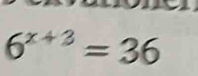 6^(x+3)=36