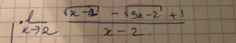 ·  1/xto 2  (sqrt(x-1)-sqrt(3x-2)+1)/x-2. 