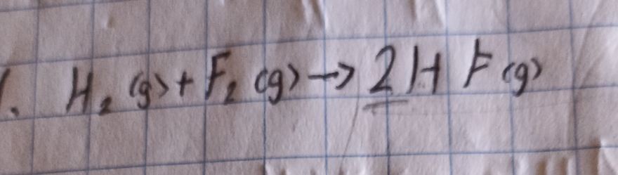 H_2(g)+F_2(g)to 2HF(g)