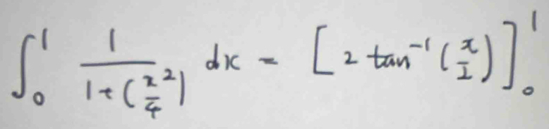 ∈t _0^(1frac 1)1+( x^2/4 )dx=[2tan^(-1)( x/1 )]_0^1