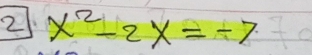 2 x^2-2x=-7