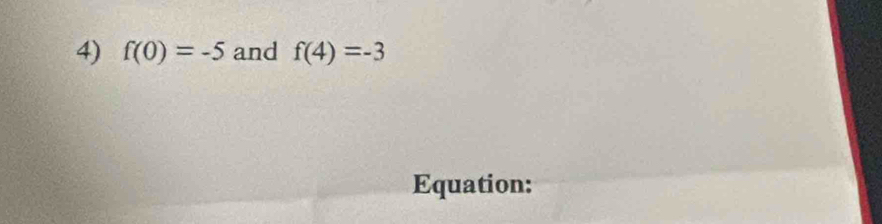 f(0)=-5 and f(4)=-3
Equation: