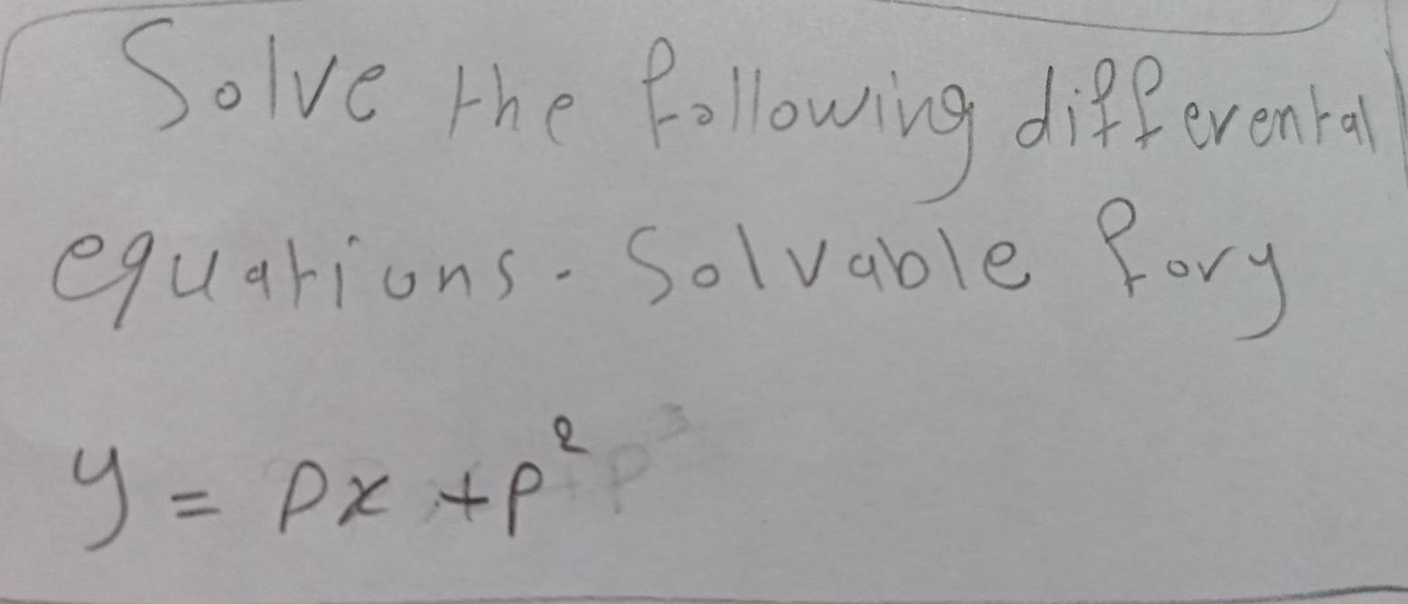 Solve the following differental 
equarions. Solvable fory
y=px+p^2