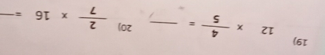 12*  4/5 = _20)  2/7 * 16=frac  _