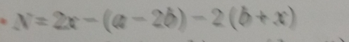 N=2x-(a-2b)-2(b+x)