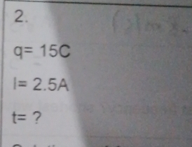 q=15C
I=2.5A
t= ?