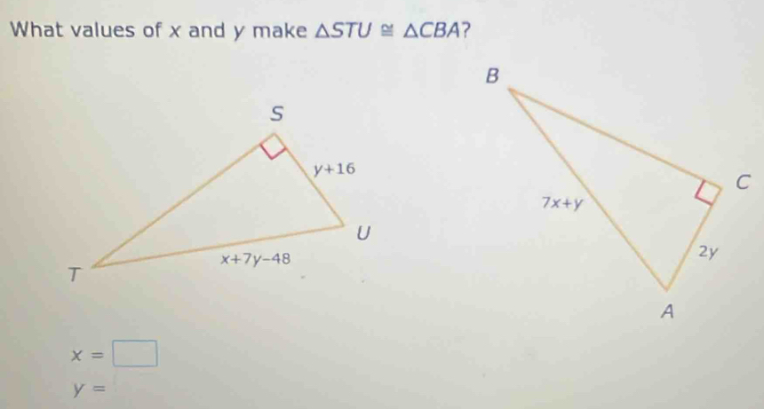 What values of x and y make △ STU≌ △ CBA ?
x=□
y=