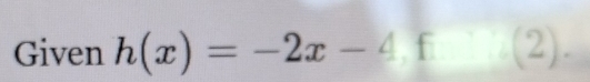 Given h(x)=-2x-4.f(2).