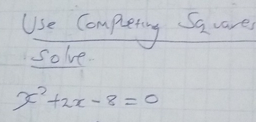 Use Completny Sacare 
solve
x^2+2x-8=0