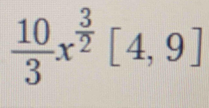  10/3 x^(frac 3)2[4,9]