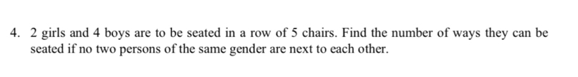 2 girls and 4 boys are to be seated in a row of 5 chairs. Find the number of ways they can be 
seated if no two persons of the same gender are next to each other.