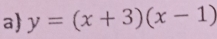 a y=(x+3)(x-1)