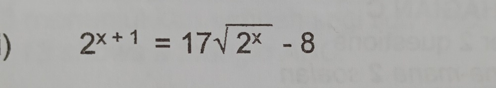 2^(x+1)=17sqrt(2^x)-8