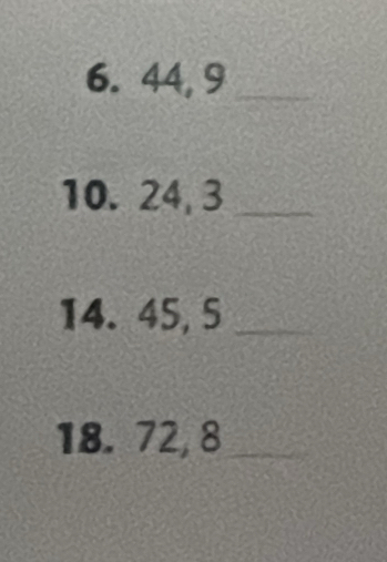 44, 9 _ 
10. 24, 3 _ 
14. 45, 5 _ 
18. 72, 8
_