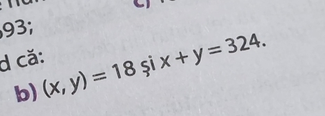 93; 
d că: 
b) (x,y)=18six+y=324.