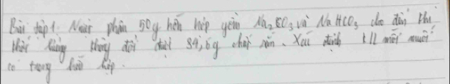 Bir tipt. Near phan Bog hen hip yoing Na_2CO_3 vè Na HCO_3 co dàn Hu 
Mhiu Niing thing doi chad gq, bg chai nǎn, Xuu did tll mái muci 
to teng huo háp.