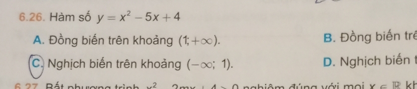 Hàm số y=x^2-5x+4
A. Đồng biến trên khoảng (1;+∈fty ). B. Đồng biến trẻ
C. Nghịch biến trên khoảng (-∈fty ;1).
D. Nghịch biến t
7 Rát phưcngtri x^2.... ,∩ ∩ nabiêm đúng với moi x∈ R kh