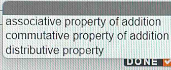 associative property of addition
commutative property of addition
distributive property
DONE