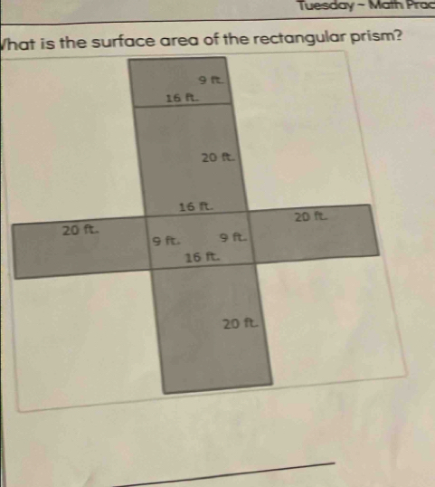 Tuesday - Math Prac 
Whurface area of the rectangular prism? 
_