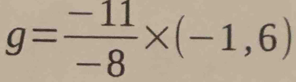 g= (-11)/-8 * (-1,6)