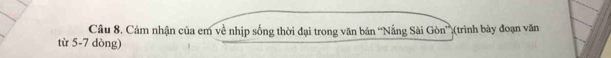 Cảm nhận của em về nhịp sống thời đại trong văn bản “Nắng Sài Gòn”)(trình bày đoạn văn 
từ 5-7 dòng)