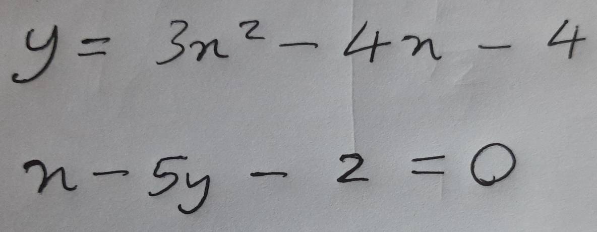 y=3x^2-4x-4
x-5y-2=0