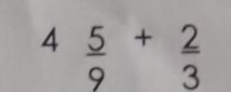 4  5/9 + 2/3 