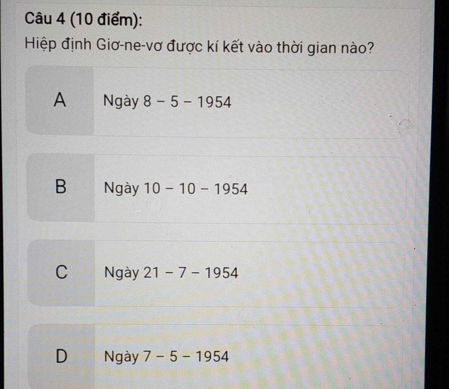 Hiệp định Giơ-ne-vơ được kí kết vào thời gian nào?
A Ngày 8-5-1954
B Ngày 10-10-1954
C Ngày 21-7-1954
D Ngày 7-5-1954