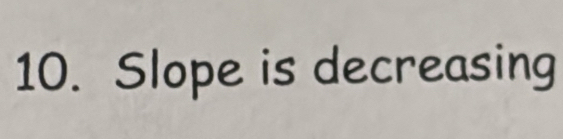 Slope is decreasing