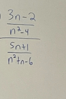 frac  (3n-2)/n^2-4  (5n+1)/n^2+n-6 