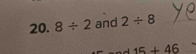 8/ 2 and 2/ 8
a 15+46