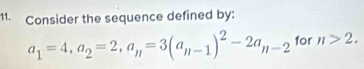 Consider the sequence defined by:
a_1=4, a_2=2, a_n=3(a_n-1)^2-2a_n-2 for n>2.