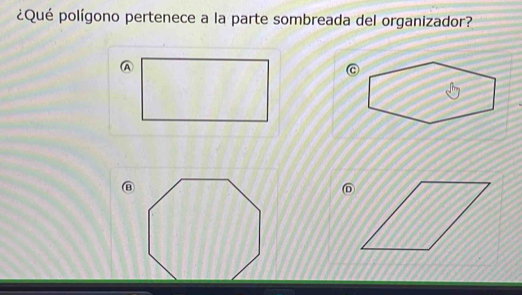 ¿Qué polígono pertenece a la parte sombreada del organizador?
A
⑧
⑥