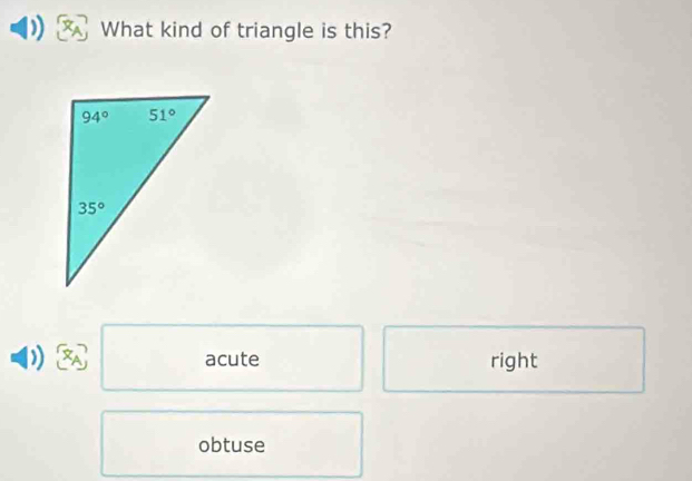 What kind of triangle is this?
)) acute right
obtuse