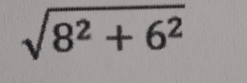 sqrt(8^2+6^2)