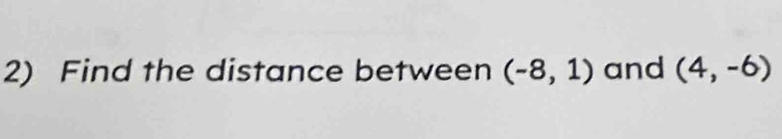 Find the distance between (-8,1) and (4,-6)