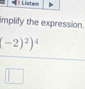 implify the expression.
(-2)^2)^4