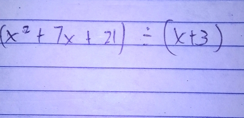 (x^2+7x+21)/ (x+3)