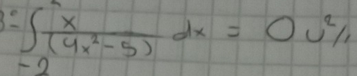 ∈t _(-2)^2 x/(4x^2-5) dx=0u^2/1