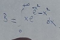 S=∈tlimits _0^((+∈fty)xe^x^2)-x^2dx